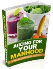 Juicing For Your Manhood