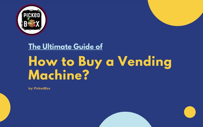 How to Buy a Vending Machine? The Ultimate Guide